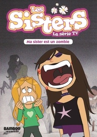 François Vodarzac - Les sisters - La série TV Tome 9 : Ma sister est un zombie.