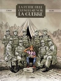 Jean-Yves Le Naour et Christelle Galland - La petite fille qui voulait voir la guerre.