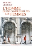 Thierry Crouzet - L'homme qui ne comprenait pas les femmes.