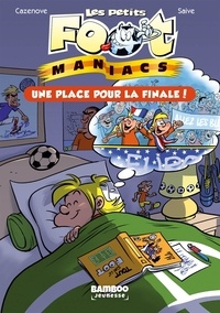 Christophe Cazenove et Olivier Saive - Les petits FootManiacs Tome 3 : Une place pour la finale !.