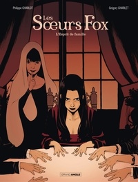 Philippe Charlot et Grégory Charlet - Les Soeurs fox - Tome 2 - L'Esprit de Famille.