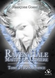 Françoise Gosselin - Raven Hale, maître de lumière Tome 3 : Renaissance.