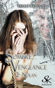 Pierrette Lavallée - Sombre vengeance Tome 2 : Nolan.