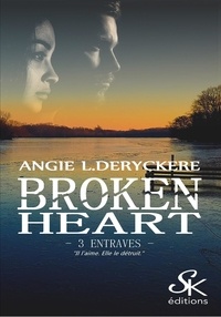 Angie-L Deryckère - Broken Heart - Tome 3, Entraves.