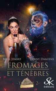 Fanny Damiens et Mell Jemsef - Fromages et ténèbres Tomme 2 : .