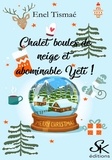 Enel Tismaé - Chalet, boules de neige et abominable Yéti !.