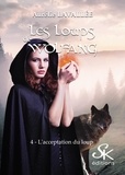 Aurélie Lavallée - Les loups de Wolfang - Tome 4, L'acceptation du loup.