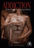 Christa Celade - Addiction Tome 2 : Le jeu du fauve et de la gazelle.