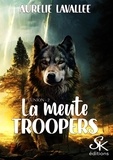 Aurélie Lavallée - La meute Troopers Tome 2 : L'union.
