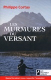 Philippe Cortay - Les Murmures du versant.