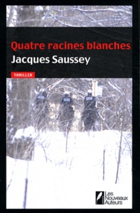 Jacques Saussey - Quatre racines blanches.