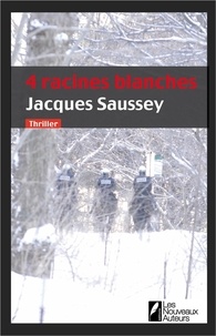 Jacques Saussey - Thriller  : Quatre racines blanches.