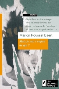 Marion Roussell-Baert - Mais je suis l'enfant de qui ?.