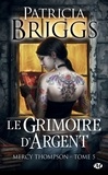 Patricia Briggs - Le Grimoire d'Argent - Mercy Thompson, T5.
