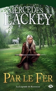 Mercedes Lackey - Par le fer : La Légende de Kerowyn.