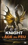 E.E. Knight - La Domination du dragon - L'Âge du feu, T5.