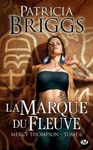 Patricia Briggs - La Marque du fleuve - Mercy Thompson, T6.