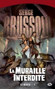Serge Brussolo - La Muraille interdite - Almoha, T1.