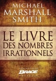 Michael Marshall et Michael Marshall Smith - Le Livre des nombres irrationnels.