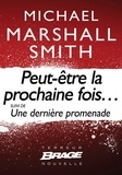 Michael Marshall et Michael Marshall Smith - Peut-être la prochaine fois… (suivi de) Une dernière promenade.