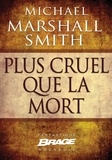 Michael Marshall et Michael Marshall Smith - Plus cruel que la mort.