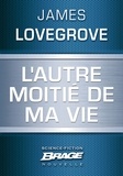 James Lovegrove - L'Autre moitié de ma vie.