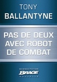 Tony Ballantyne - Pas de deux avec robot de combat.