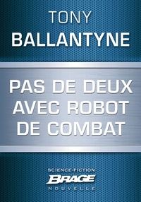 Tony Ballantyne - Pas de deux avec robot de combat.