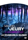Michel Jeury - Le Sombre éclat - Les Écumeurs du silence, T2.