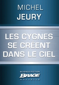 Michel Jeury - Les Cygnes se créent dans le ciel.
