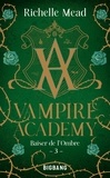 Richelle Mead - Baiser de l'ombre - Vampire Academy, T3.