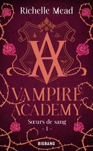 Richelle Mead - Sœurs de sang - Vampire Academy, T1.