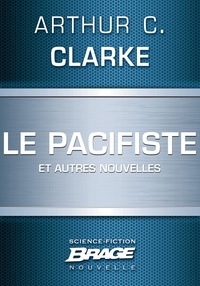 Arthur C. Clarke - Le Pacifiste (suivi de) Pêche au gros (suivi de) Guerre froide.