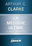 Arthur C. Clarke - La Mélodie ultime (suivi de) La Défenestration d'Ermintrude Inch (suivi de) Masse critique (suivi de) La Machine à remonter le temps à réaction.