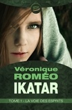 Véronique Roméo - La Voie des esprits - Ikatar, T1.