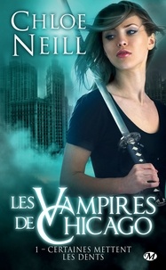 Chloe Neill - Certaines mettent les dents - Les Vampires de Chicago, T1.