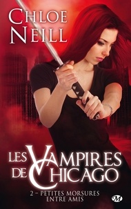 Chloe Neill - Petites morsures entre amis - Les Vampires de Chicago, T2.