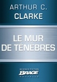 Arthur C. Clarke - Le Mur de ténèbres.