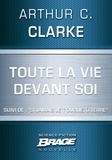 Arthur C. Clarke - Toute la vie devant soi (suivi de) ""Si jamais je t'oublie, ô Terre"".