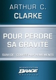 Arthur C. Clarke - Pour perdre sa gravité (suivi de) Course aux armements.