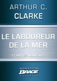 Arthur C. Clarke - Le Laboureur de la mer (suivi de) Et la lumière tue (suivi de) Ils hériteront de la Terre.