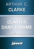 Arthur C. Clarke - Clartés dans l'abîme (suivi de) Dernières instructions (suivi de) Lumière au cœur des ténèbres.