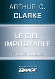 Arthur C. Clarke - Le Ciel impitoyable (suivi de) L'Honorable Herbert George Morley Roberts Wells (suivi de) Croisade.