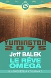 Jeff Balek - Enquête à #Tijuana 2 - Le Rêve Oméga - Épisode 5 - Le Rêve Oméga, T1.