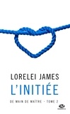 Lorelei James - L'Initiée - De main de maître, T2.