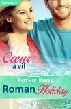 Lauriane Crettenand et Ruthie Knox - Cœur à vif - Roman Holiday - Épisode 3 - Roman Holiday, T1.