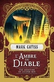 Mark Gatiss - L'Ambre du diable - Une aventure de Lucifer Box, T2.