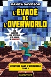 Danica Davidson - L'Évadé de l'Overworld - Minecraft - Aventure dans l'Overworld, T1.