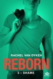 Rachel Van Dyken et Rachel Van Dyken - Shame - Reborn, T3.