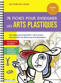 Marion Démoulin et Thomas Tessier - 76 fiches pour enseigner les arts plastiques Cycle 1.
